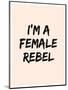 I'm A Female Rebel-null-Mounted Premium Giclee Print