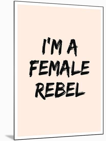 I'm A Female Rebel-null-Mounted Art Print