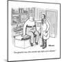 "I'm afraid it's two, three months, tops, before you're all pants." - New Yorker Cartoon-Benjamin Schwartz-Mounted Premium Giclee Print