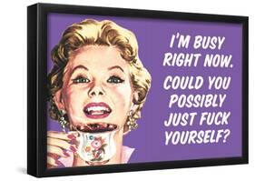 I'm Busy Now Could You Possibly Go Fuck Yourself Funny Poster-null-Framed Poster