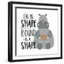 I'm in Shape, round is a Shape - Positive Slogan with Cute Hippopotamus. Motivational Text.-Regina Tolgyesi-Framed Photographic Print