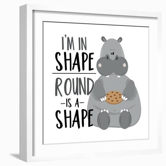 I'm in Shape, round is a Shape - Positive Slogan with Cute Hippopotamus. Motivational Text.-Regina Tolgyesi-Framed Photographic Print