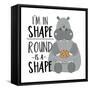 I'm in Shape, round is a Shape - Positive Slogan with Cute Hippopotamus. Motivational Text.-Regina Tolgyesi-Framed Stretched Canvas