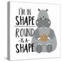 I'm in Shape, round is a Shape - Positive Slogan with Cute Hippopotamus. Motivational Text.-Regina Tolgyesi-Stretched Canvas