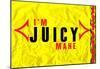 I'm Juicy-null-Mounted Poster