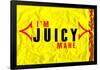 I'm Juicy-null-Framed Poster