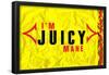 I'm Juicy-null-Framed Poster