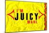 I'm Juicy-null-Mounted Poster