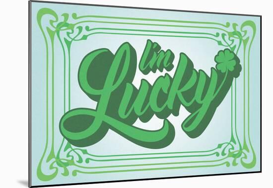 I’m Lucky in Cool Greenz-null-Mounted Poster