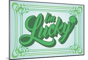 I’m Lucky in Cool Greenz-null-Mounted Poster