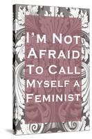 I'm Not Afraid to Call Myself a Feminist-null-Stretched Canvas