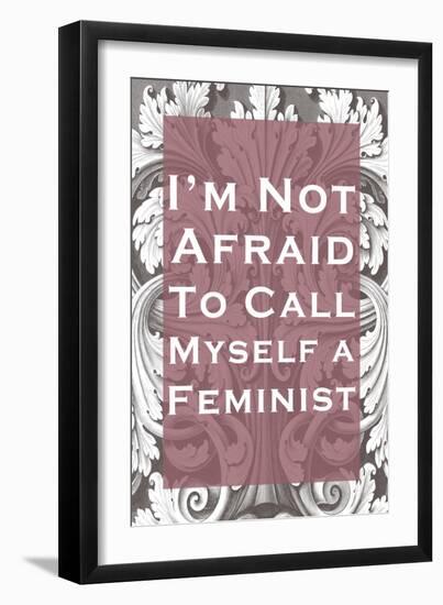 I'm Not Afraid to Call Myself a Feminist-null-Framed Art Print