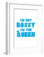 I'm Not Bossy. I'm The Queen.-null-Framed Poster