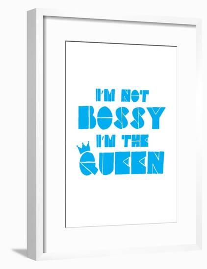 I'm Not Bossy. I'm The Queen.-null-Framed Poster