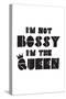 I'm Not Bossy. I'm The Queen.-null-Stretched Canvas