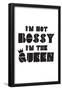 I'm Not Bossy. I'm The Queen.-null-Framed Poster
