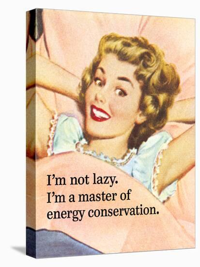 I'm Not Lazy. I'm a Master of Energy Conservation-Ephemera-Stretched Canvas