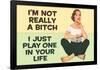 I'm Not Really a Bitch I Just Play One in Your Life Funny Poster Print-Ephemera-Framed Poster