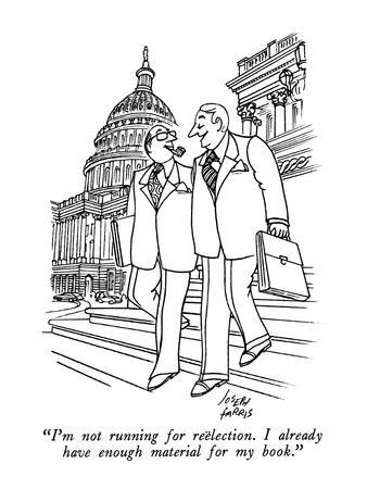 https://imgc.allpostersimages.com/img/posters/i-m-not-running-for-reelection-i-already-have-enough-material-for-my-bo-new-yorker-cartoon_u-L-PGTXGJ0.jpg?artPerspective=n