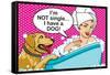 I'm Not Single I Have a Dog-Dog is Good-Framed Stretched Canvas