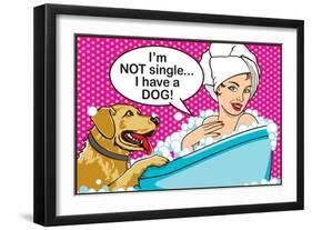 I'm Not Single I Have a Dog-Dog is Good-Framed Premium Giclee Print