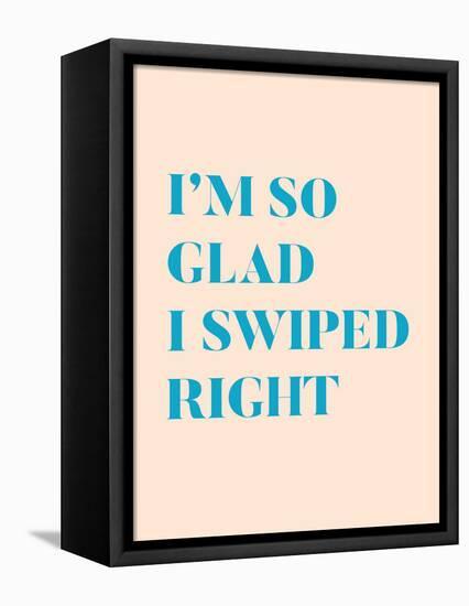 I'm So Glad I Swiped Right Type Only-null-Framed Stretched Canvas