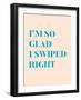 I'm So Glad I Swiped Right Type Only-null-Framed Art Print