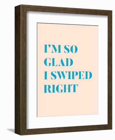 I'm So Glad I Swiped Right Type Only-null-Framed Art Print