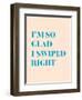 I'm So Glad I Swiped Right Type Only-null-Framed Art Print