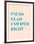 I'm So Glad I Swiped Right Type Only-null-Framed Art Print