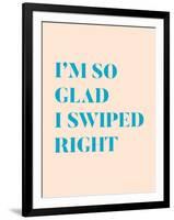 I'm So Glad I Swiped Right Type Only-null-Framed Art Print