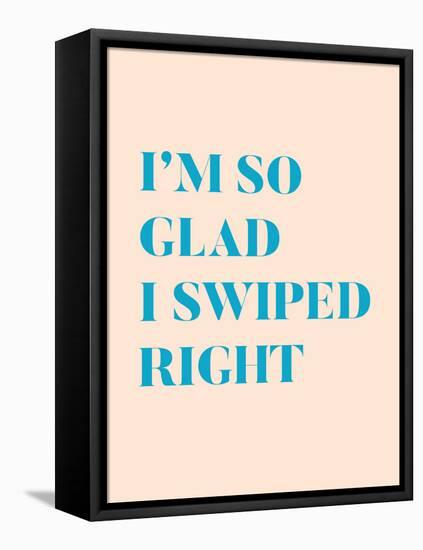 I'm So Glad I Swiped Right Type Only-null-Framed Stretched Canvas