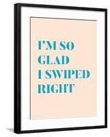 I'm So Glad I Swiped Right Type Only-null-Framed Art Print