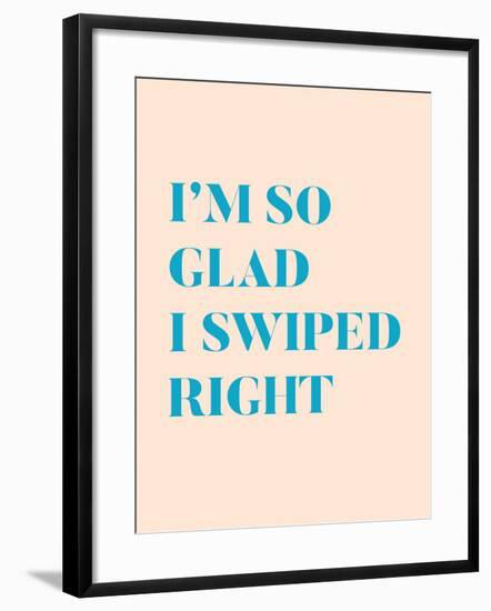 I'm So Glad I Swiped Right Type Only-null-Framed Art Print