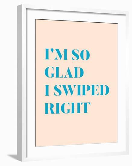 I'm So Glad I Swiped Right Type Only-null-Framed Art Print