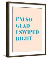 I'm So Glad I Swiped Right Type Only-null-Framed Art Print