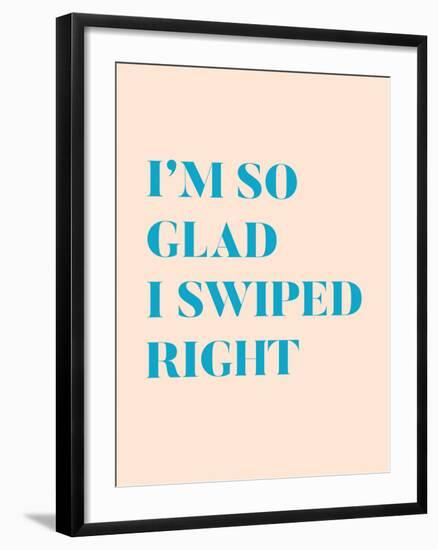 I'm So Glad I Swiped Right Type Only-null-Framed Art Print