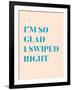 I'm So Glad I Swiped Right Type Only-null-Framed Art Print