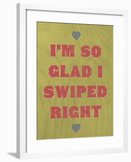 I'm So Glad I Swiped Right-null-Framed Art Print