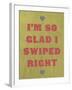 I'm So Glad I Swiped Right-null-Framed Art Print