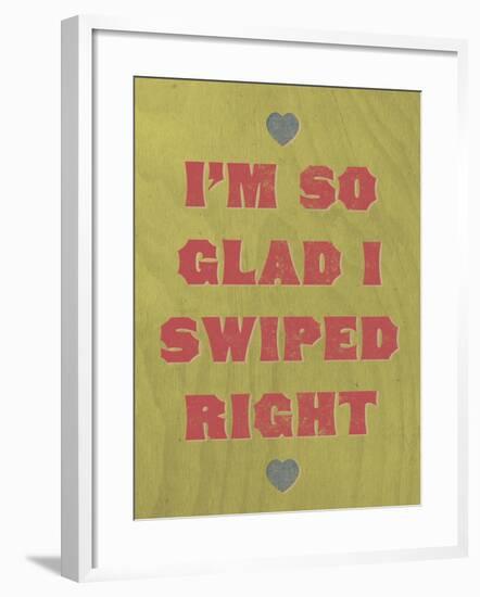 I'm So Glad I Swiped Right-null-Framed Art Print