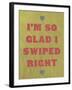 I'm So Glad I Swiped Right-null-Framed Art Print