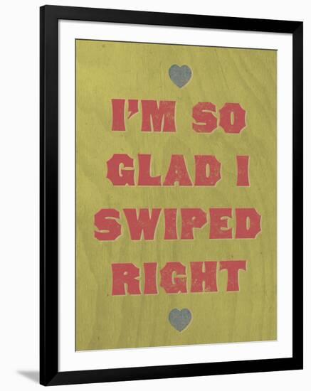 I'm So Glad I Swiped Right-null-Framed Art Print