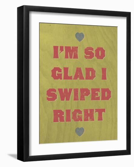 I'm So Glad I Swiped Right-null-Framed Art Print