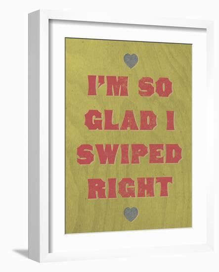 I'm So Glad I Swiped Right-null-Framed Art Print