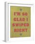 I'm So Glad I Swiped Right-null-Framed Art Print