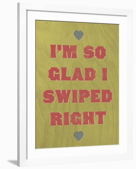 I'm So Glad I Swiped Right-null-Framed Art Print