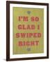 I'm So Glad I Swiped Right-null-Framed Art Print