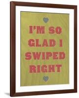 I'm So Glad I Swiped Right-null-Framed Art Print