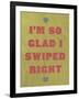 I'm So Glad I Swiped Right-null-Framed Art Print